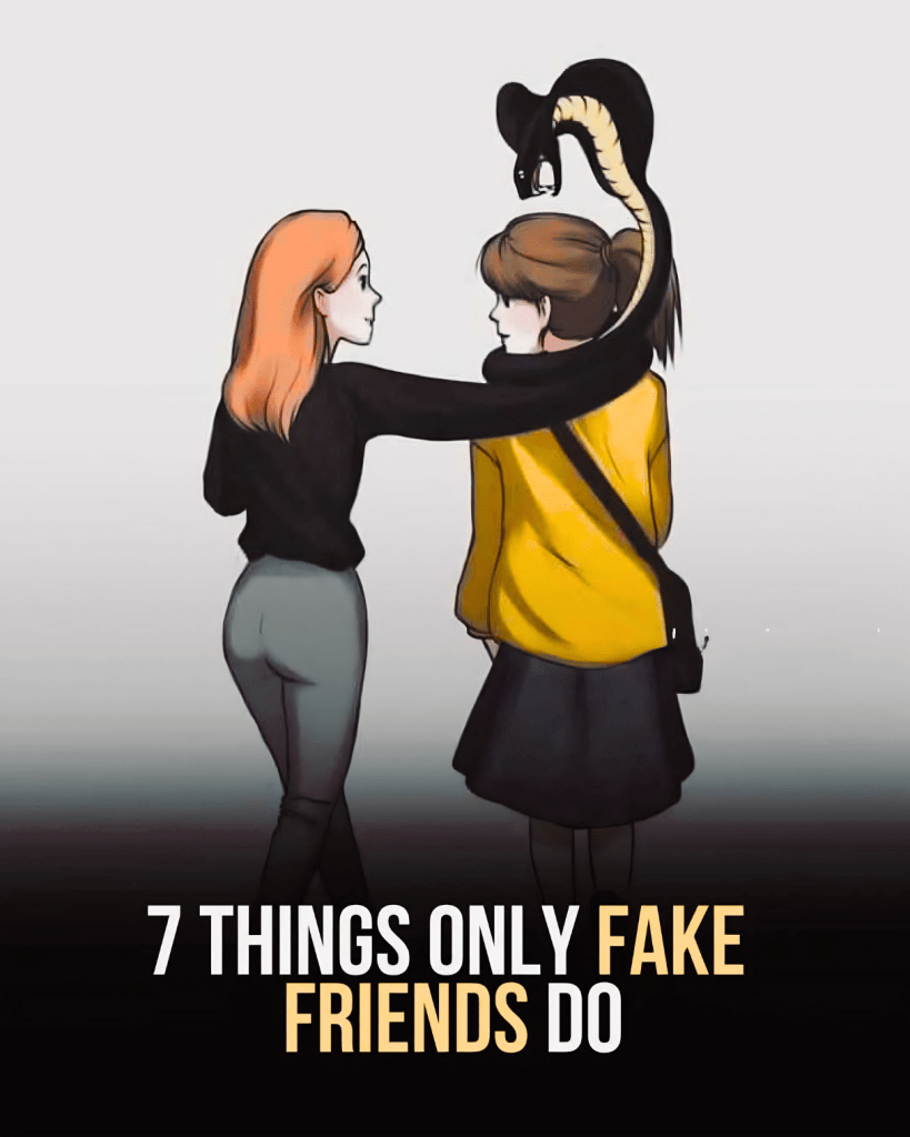 7 things only fake friends do