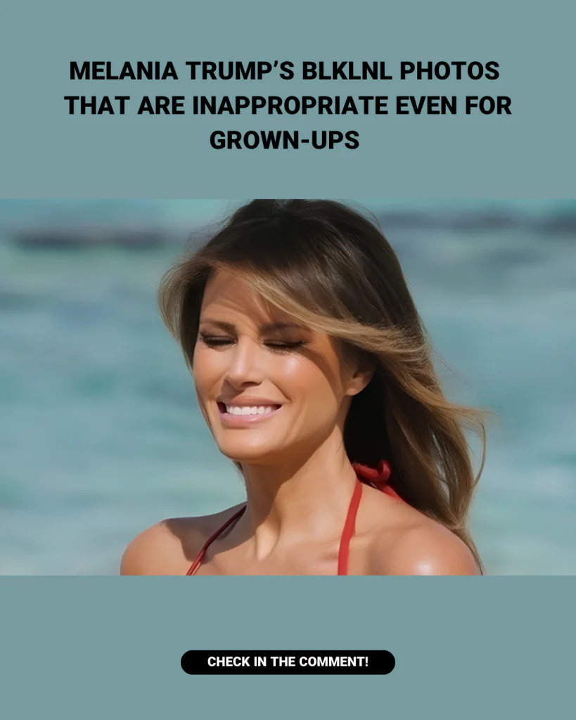 Melania Trump’s BlKlNl Photos That Are lnappropriate Even for grown-ups